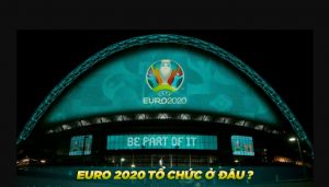 Euro 2021 tổ chức ở đâu