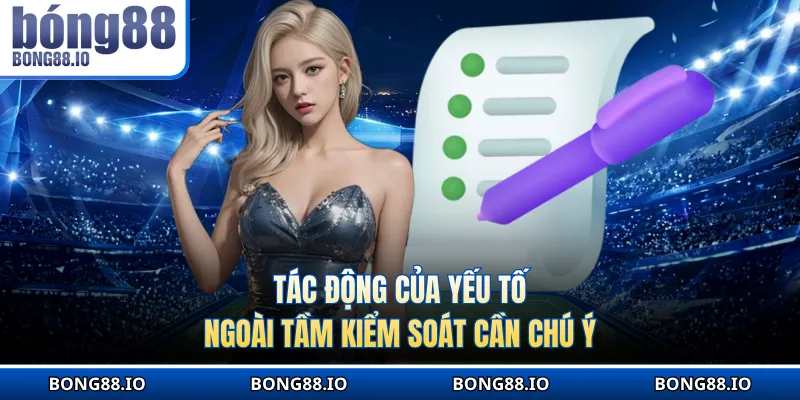 Tác động của yếu tố ngoài tầm kiểm soát cần chú ý